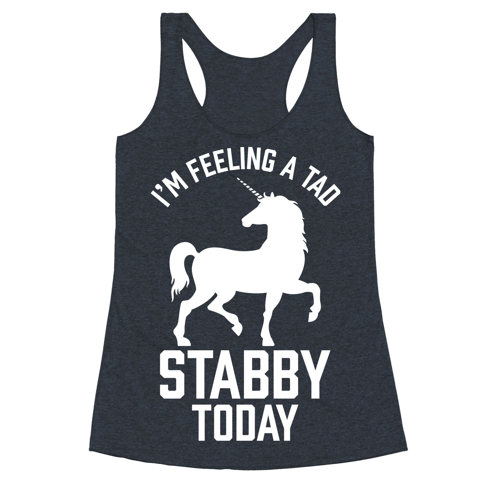 I'm Feeling a Tad Stabby Today Racerback Tank