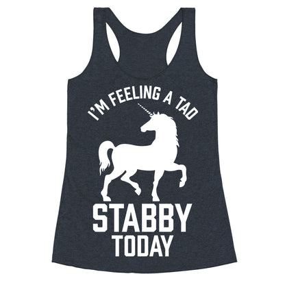 I'm Feeling a Tad Stabby Today Racerback Tank