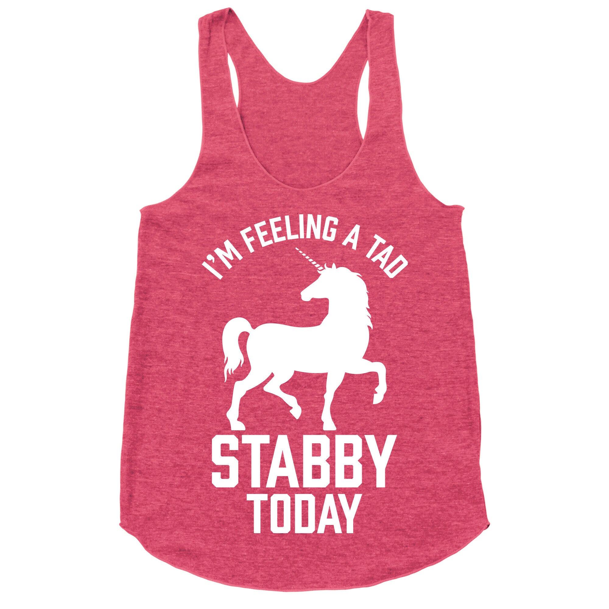 I'm Feeling a Tad Stabby Today Racerback Tank