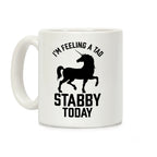 I'm Feeling a Tad Stabby Today Coffee Mug