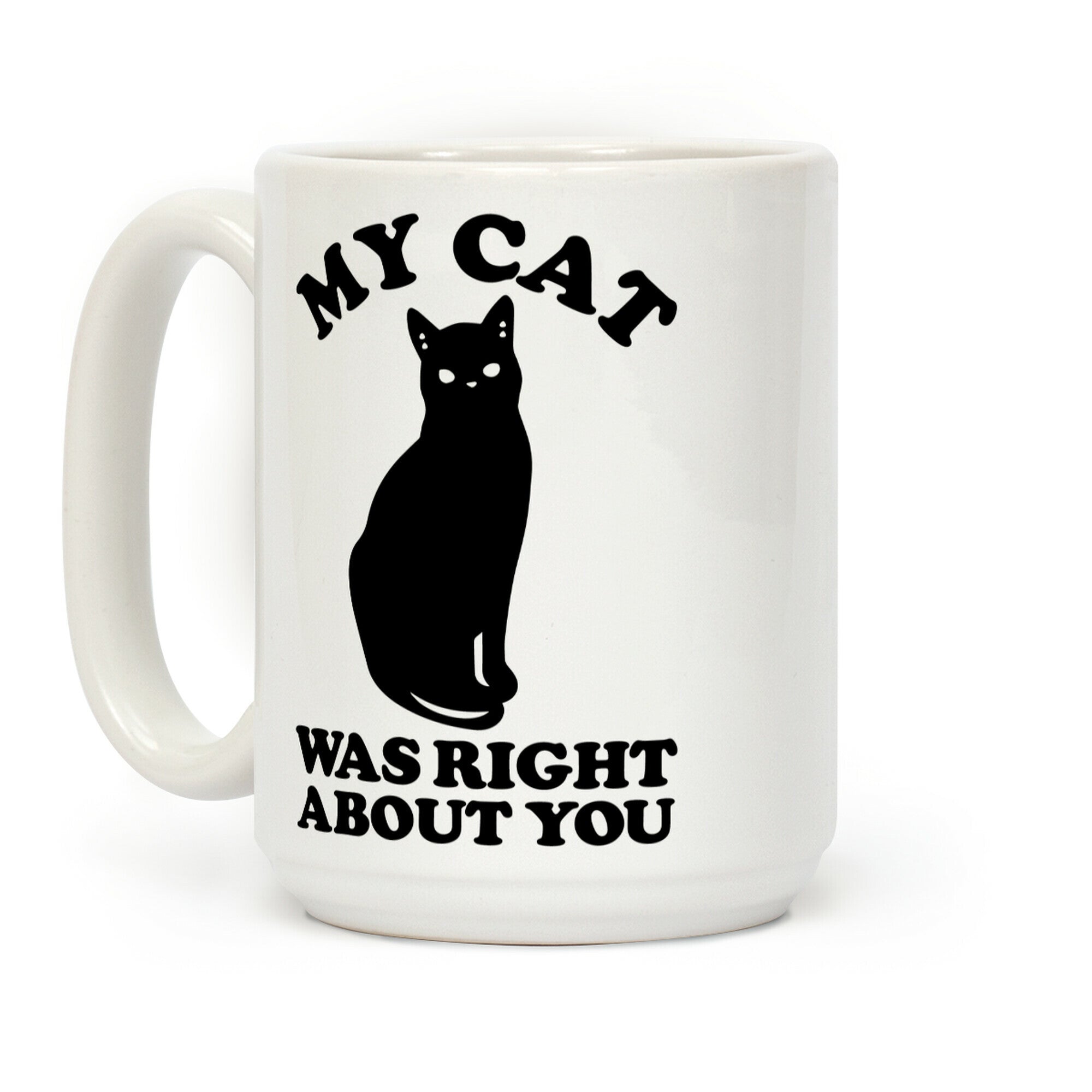 My Cat Was Right About You Coffee Mug