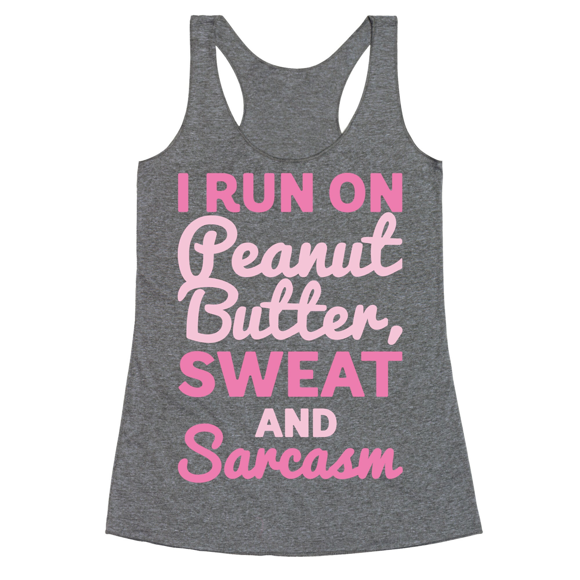 I Run On Peanut Butter Sweat and Sarcasm White Print Racerback Tank