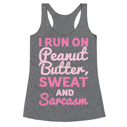 I Run On Peanut Butter Sweat and Sarcasm White Print Racerback Tank