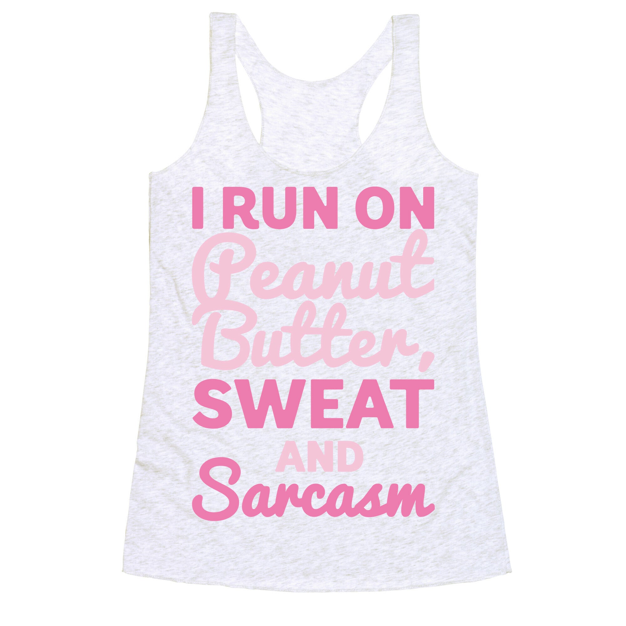 I Run On Peanut Butter Sweat and Sarcasm White Print Racerback Tank