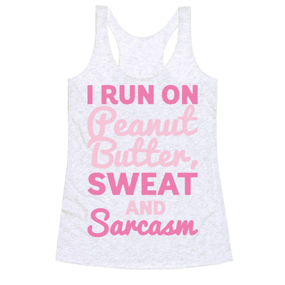 I Run On Peanut Butter Sweat and Sarcasm White Print Racerback Tank