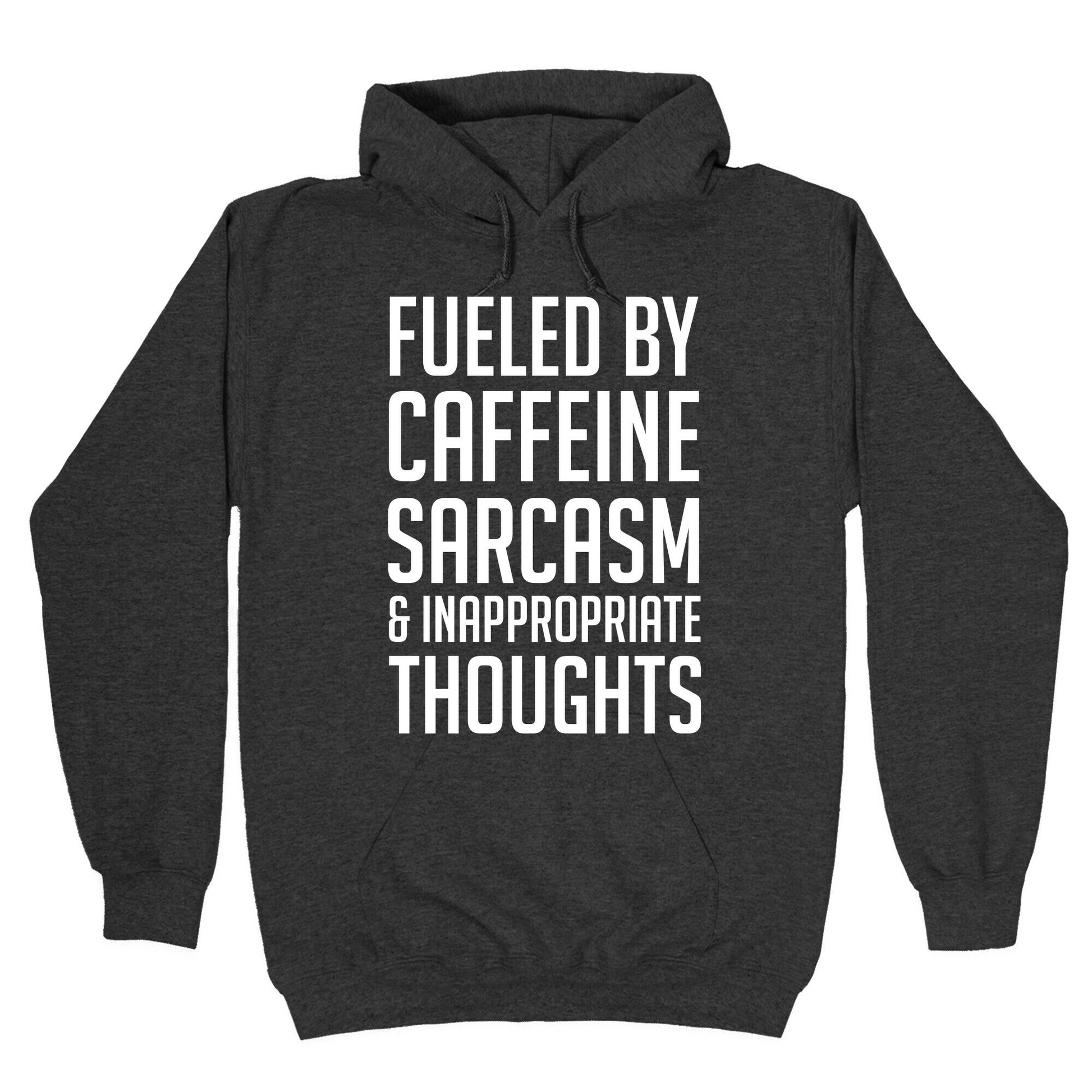 Fueled By Caffeine, Sarcasm & Inappropriate Thoughts Hoodie