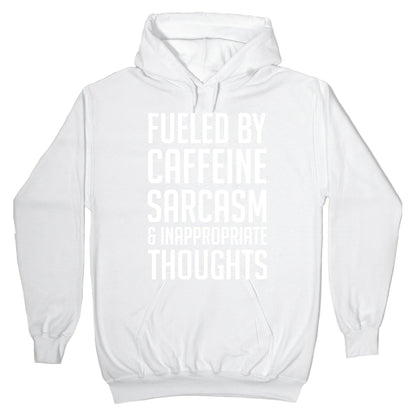 Fueled By Caffeine, Sarcasm & Inappropriate Thoughts Hoodie