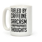 Fueled By Caffeine, Sarcasm & Inappropriate Thoughts Coffee Mug