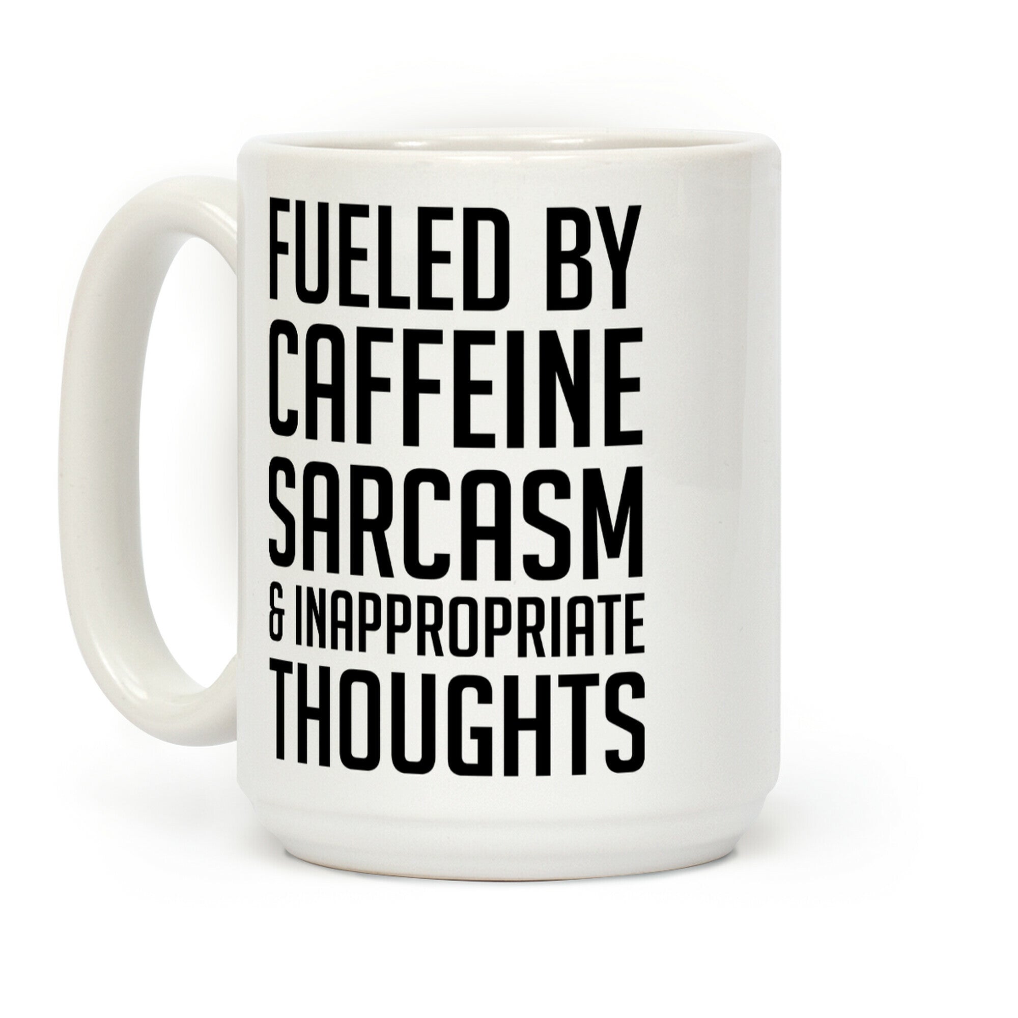 Fueled By Caffeine, Sarcasm & Inappropriate Thoughts Coffee Mug