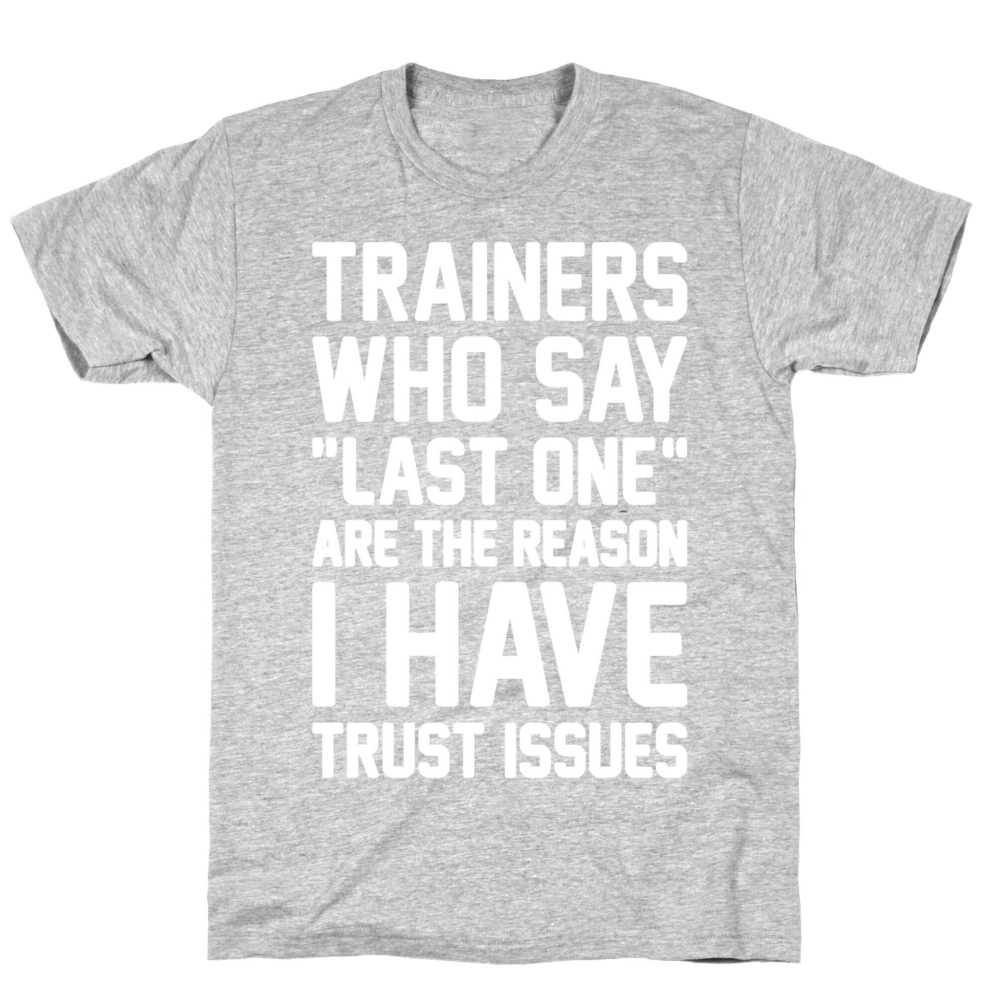 Trainers Who Say "Last One" Are The Reason I Have Trust Issues T-Shirt