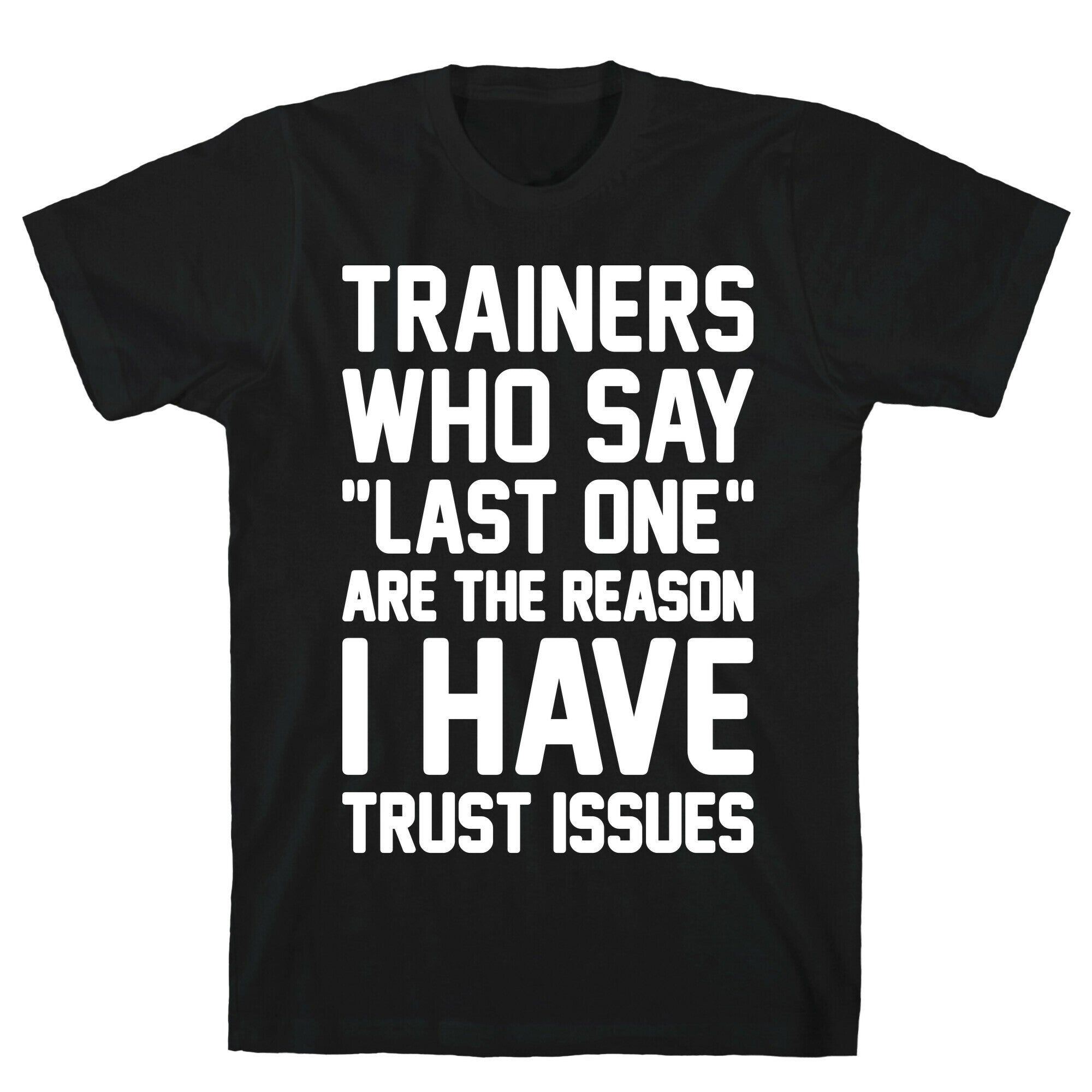 Trainers Who Say "Last One" Are The Reason I Have Trust Issues T-Shirt