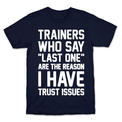 Trainers Who Say "Last One" Are The Reason I Have Trust Issues T-Shirt