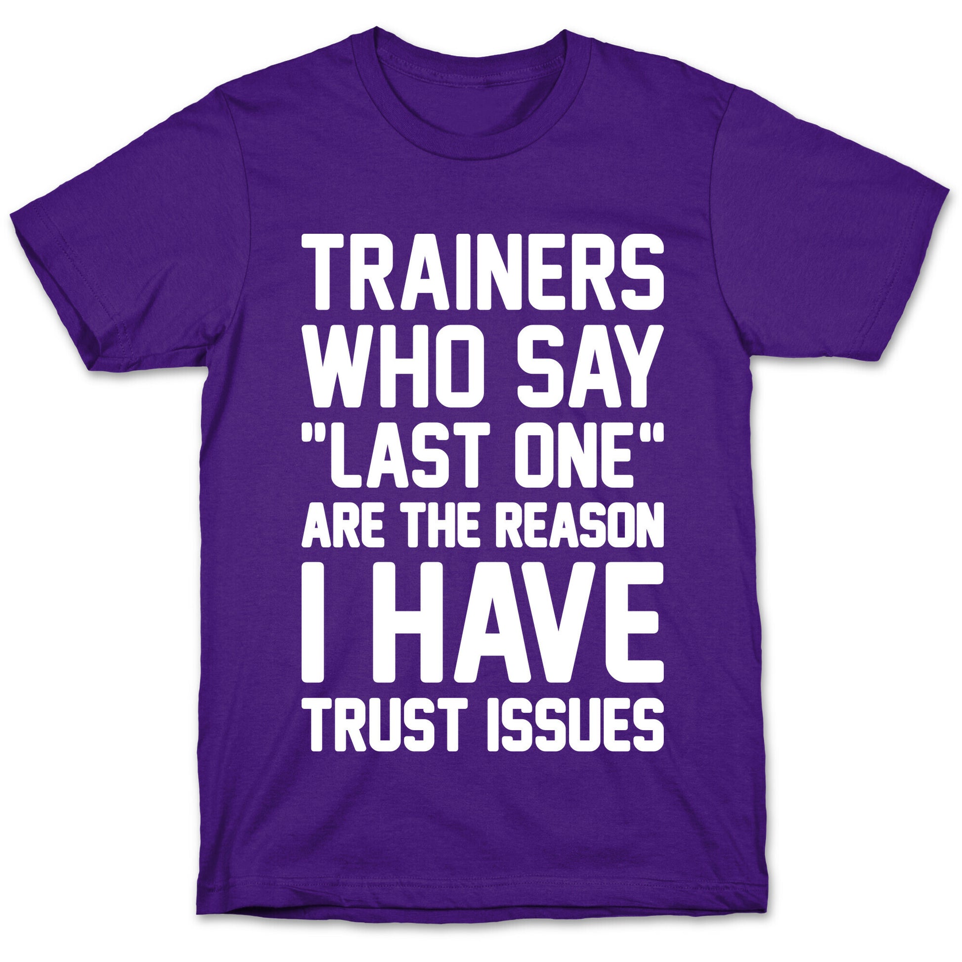 Trainers Who Say "Last One" Are The Reason I Have Trust Issues T-Shirt