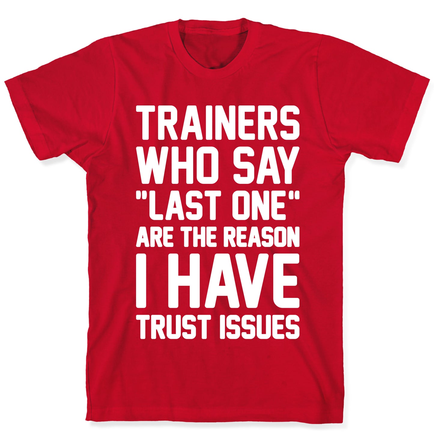 Trainers Who Say "Last One" Are The Reason I Have Trust Issues T-Shirt