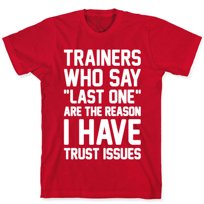 Trainers Who Say "Last One" Are The Reason I Have Trust Issues T-Shirt
