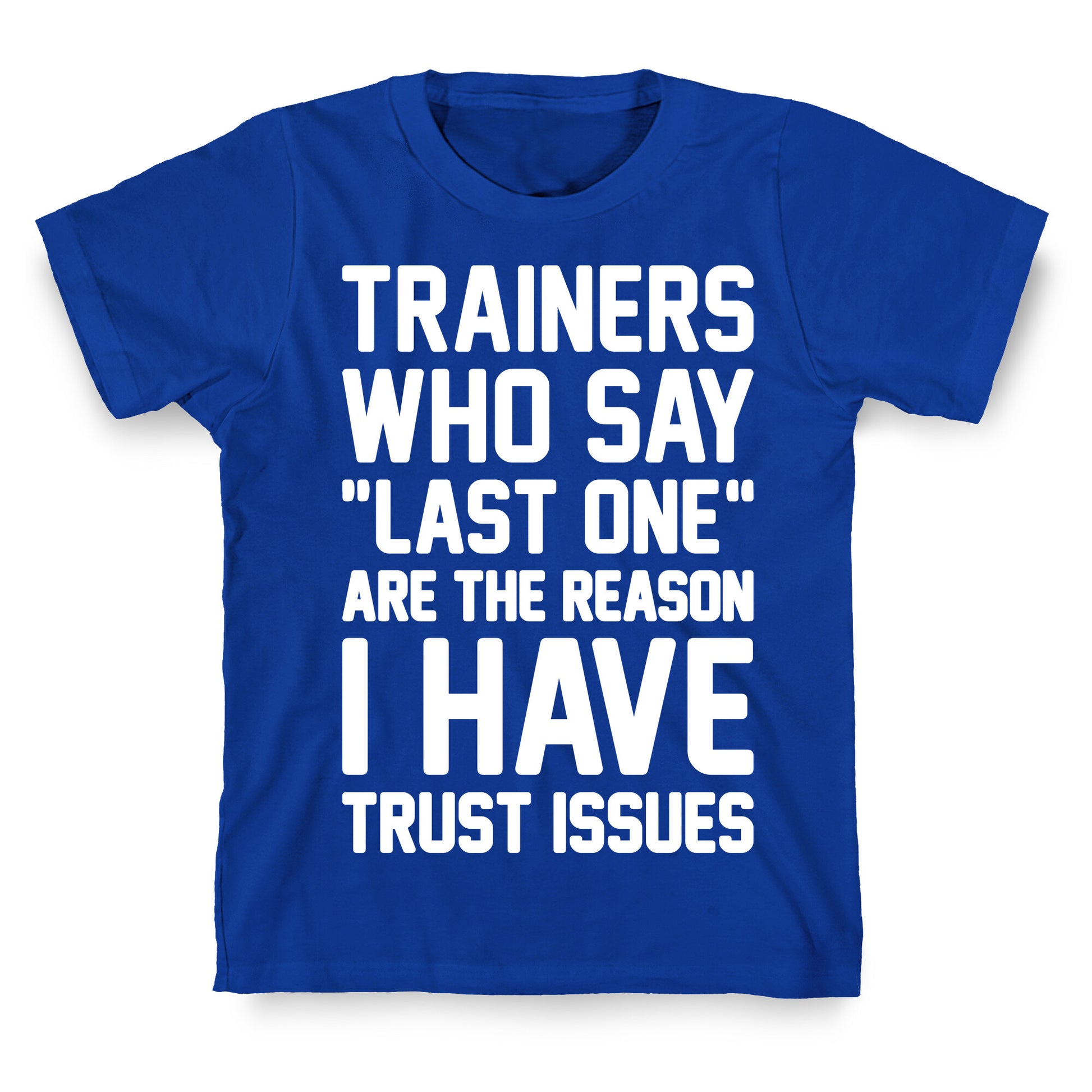 Trainers Who Say "Last One" Are The Reason I Have Trust Issues T-Shirt