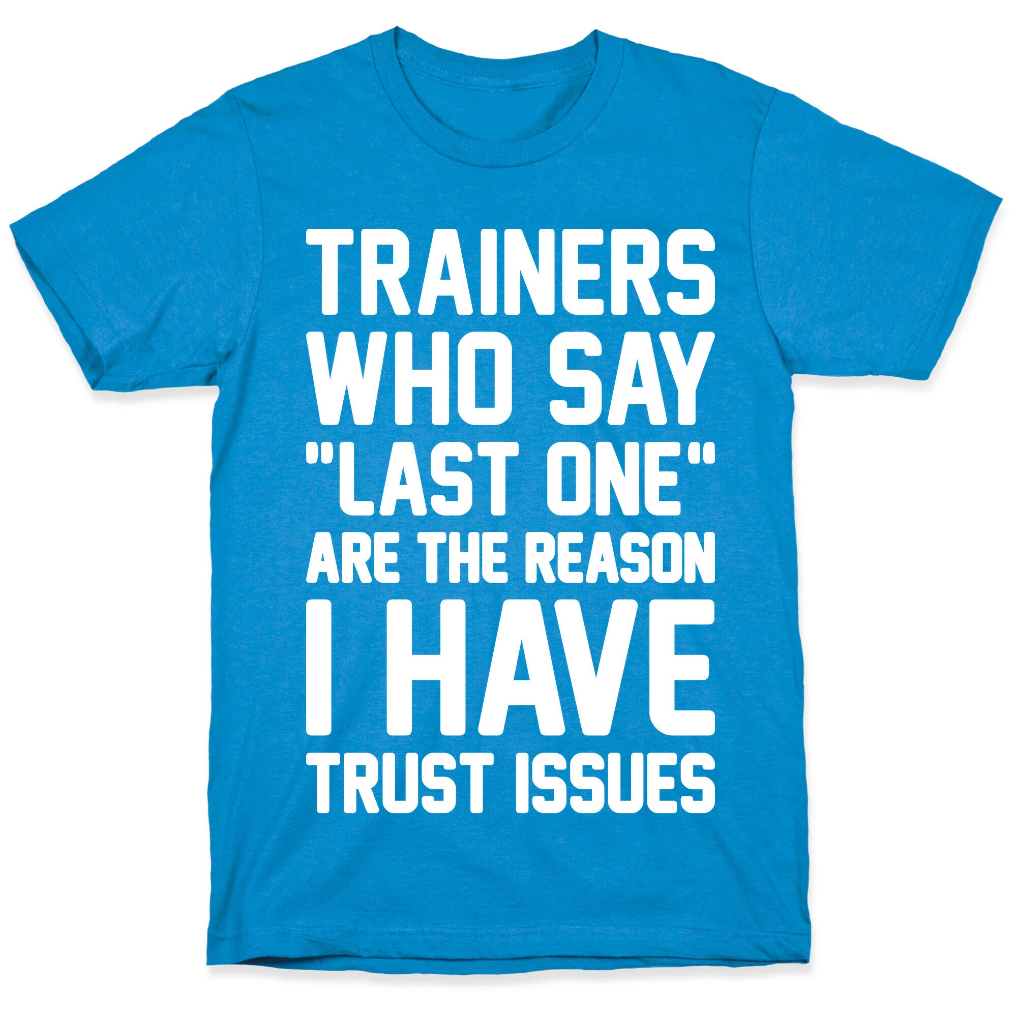 Trainers Who Say "Last One" Are The Reason I Have Trust Issues T-Shirt