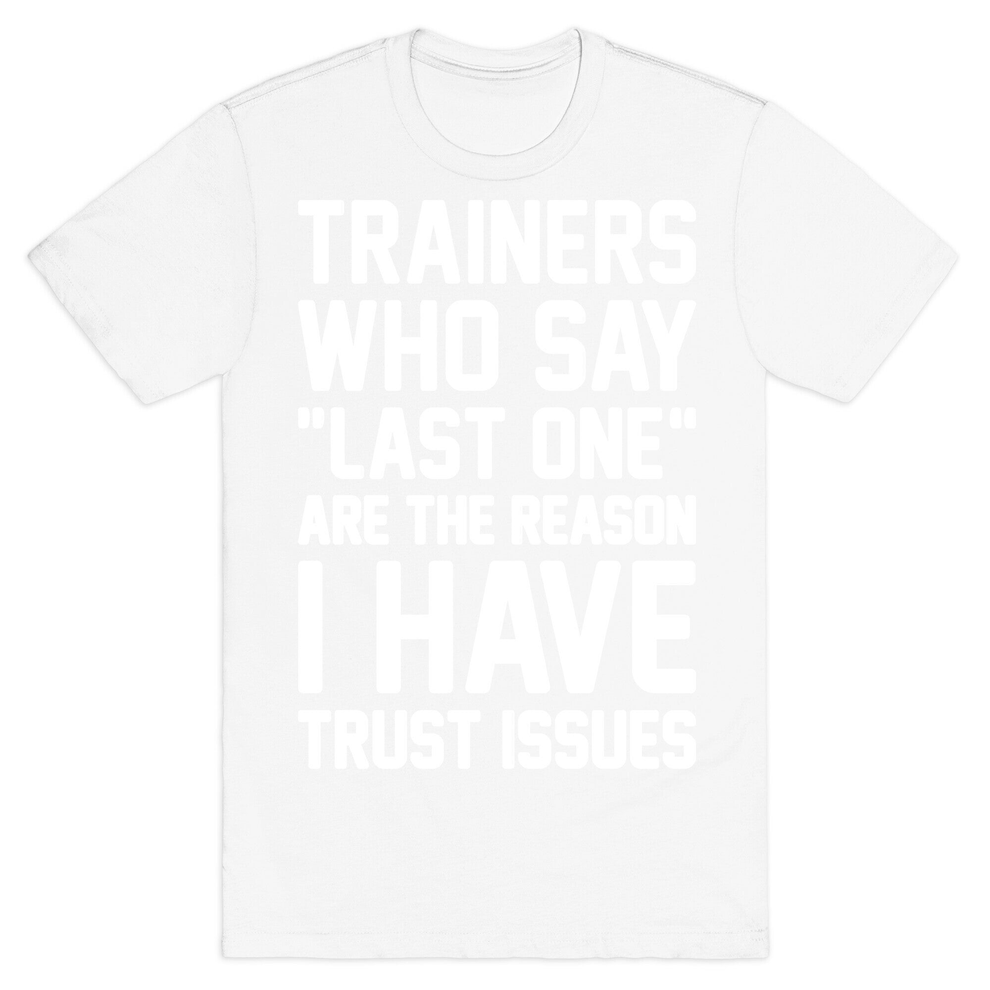 Trainers Who Say "Last One" Are The Reason I Have Trust Issues T-Shirt