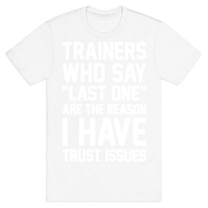 Trainers Who Say "Last One" Are The Reason I Have Trust Issues T-Shirt