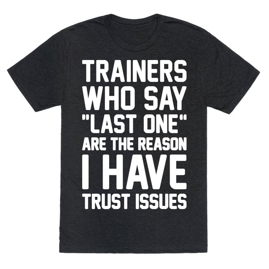 Trainers Who Say "Last One" Are The Reason I Have Trust Issues Unisex Triblend Tee