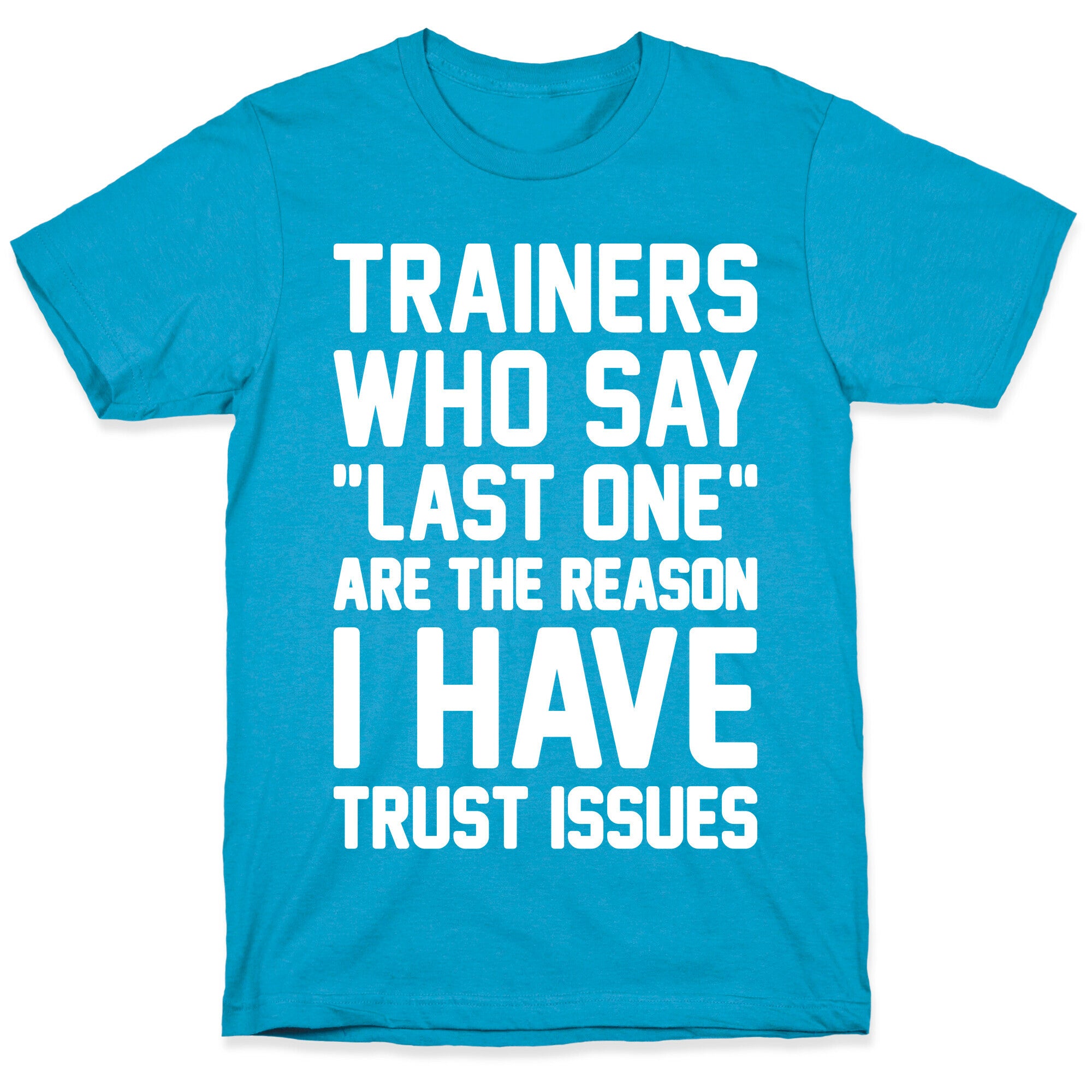 Trainers Who Say "Last One" Are The Reason I Have Trust Issues Unisex Triblend Tee