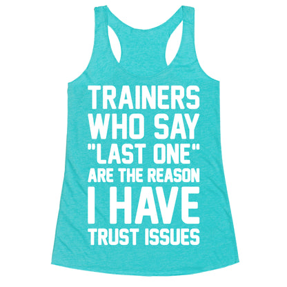 Trainers Who Say "Last One" Are The Reason I Have Trust Issues Racerback Tank