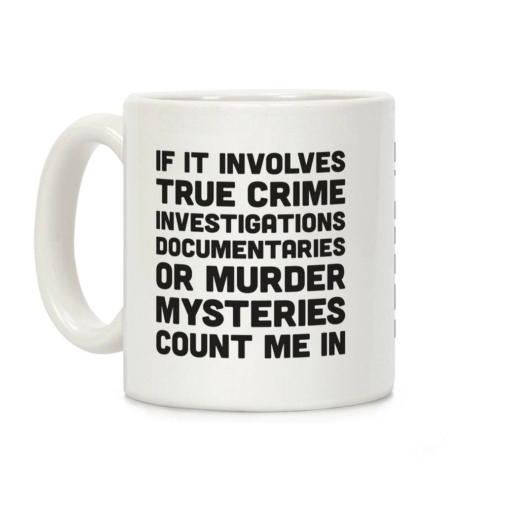 If It Involves True Crime Count Me In Coffee Mug