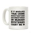 If It Involves True Crime Count Me In Coffee Mug