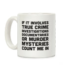 If It Involves True Crime Count Me In Coffee Mug