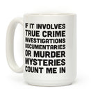 If It Involves True Crime Count Me In Coffee Mug