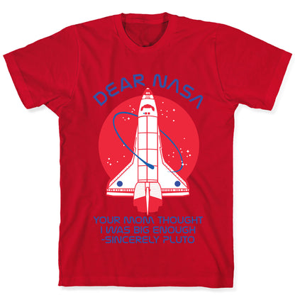 Dear Nasa Your Mom Though I Was Big Enough T-Shirt