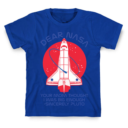 Dear Nasa Your Mom Though I Was Big Enough T-Shirt