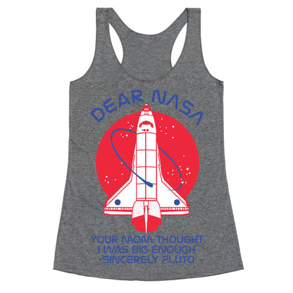 Dear Nasa Your Mom Though I Was Big Enough Racerback Tank