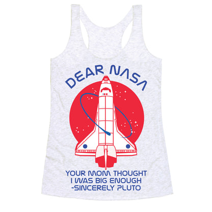 Dear Nasa Your Mom Though I Was Big Enough Racerback Tank
