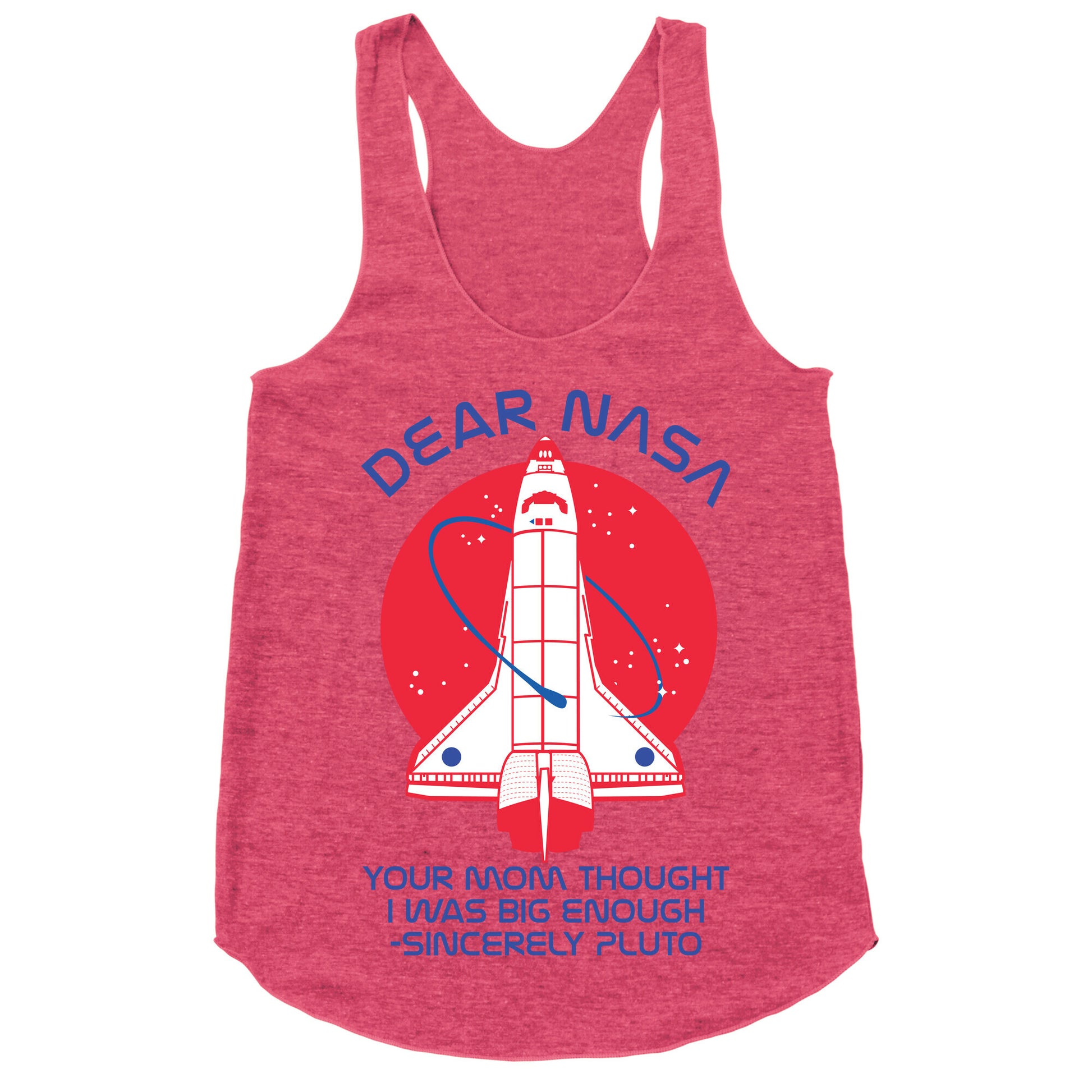 Dear Nasa Your Mom Though I Was Big Enough Racerback Tank