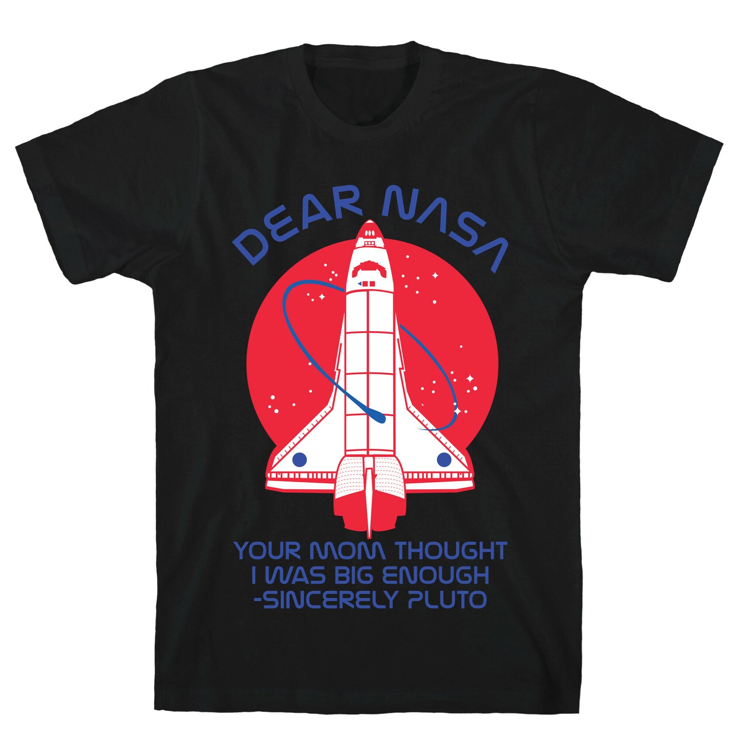 Dear Nasa Your Mom Though I Was Big Enough T-Shirt