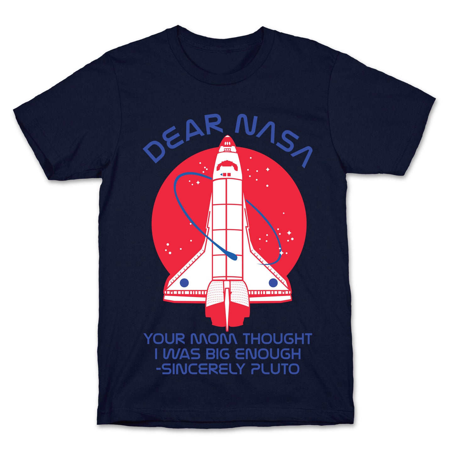 Dear Nasa Your Mom Though I Was Big Enough T-Shirt