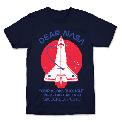 Dear Nasa Your Mom Though I Was Big Enough T-Shirt