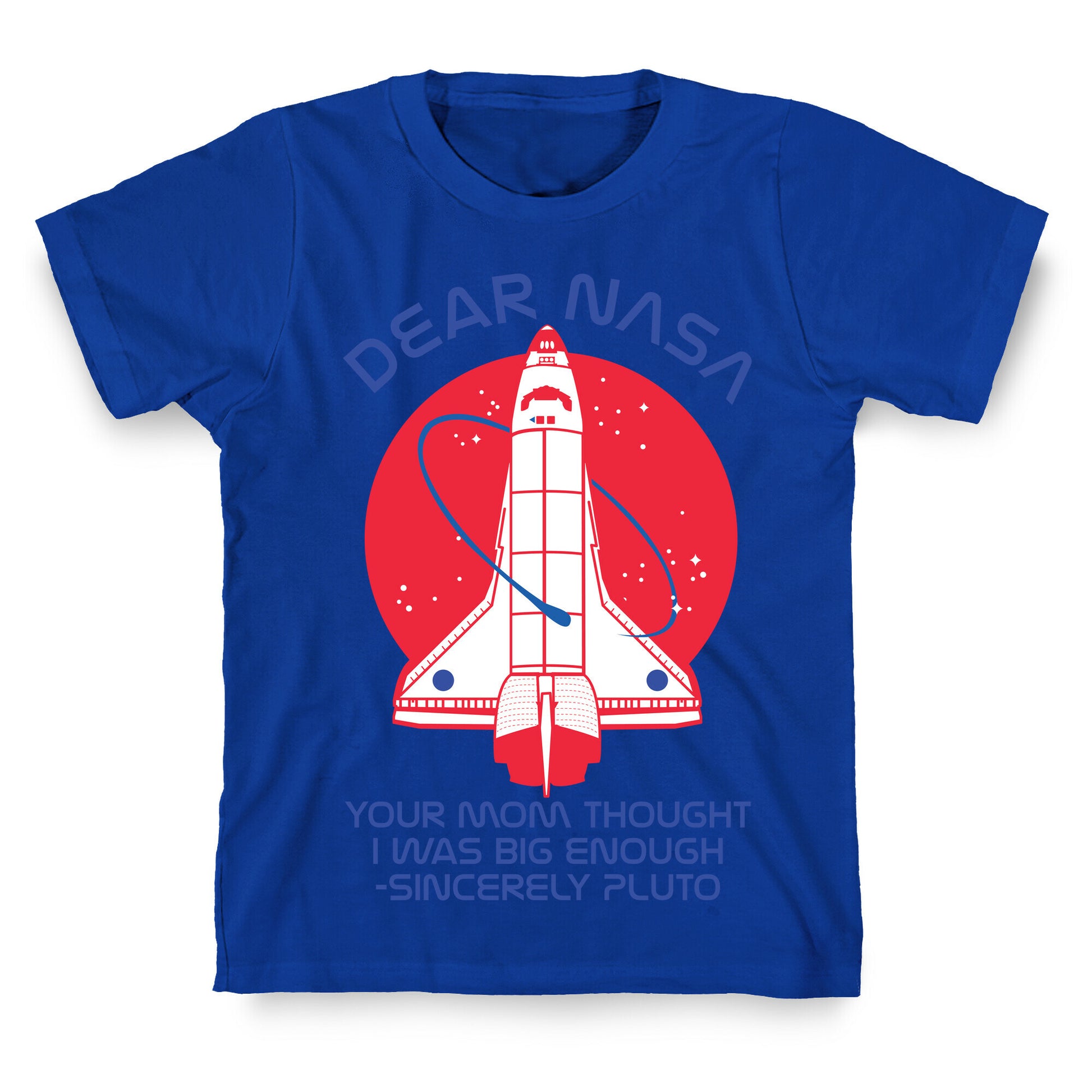 Dear Nasa Your Mom Though I Was Big Enough T-Shirt