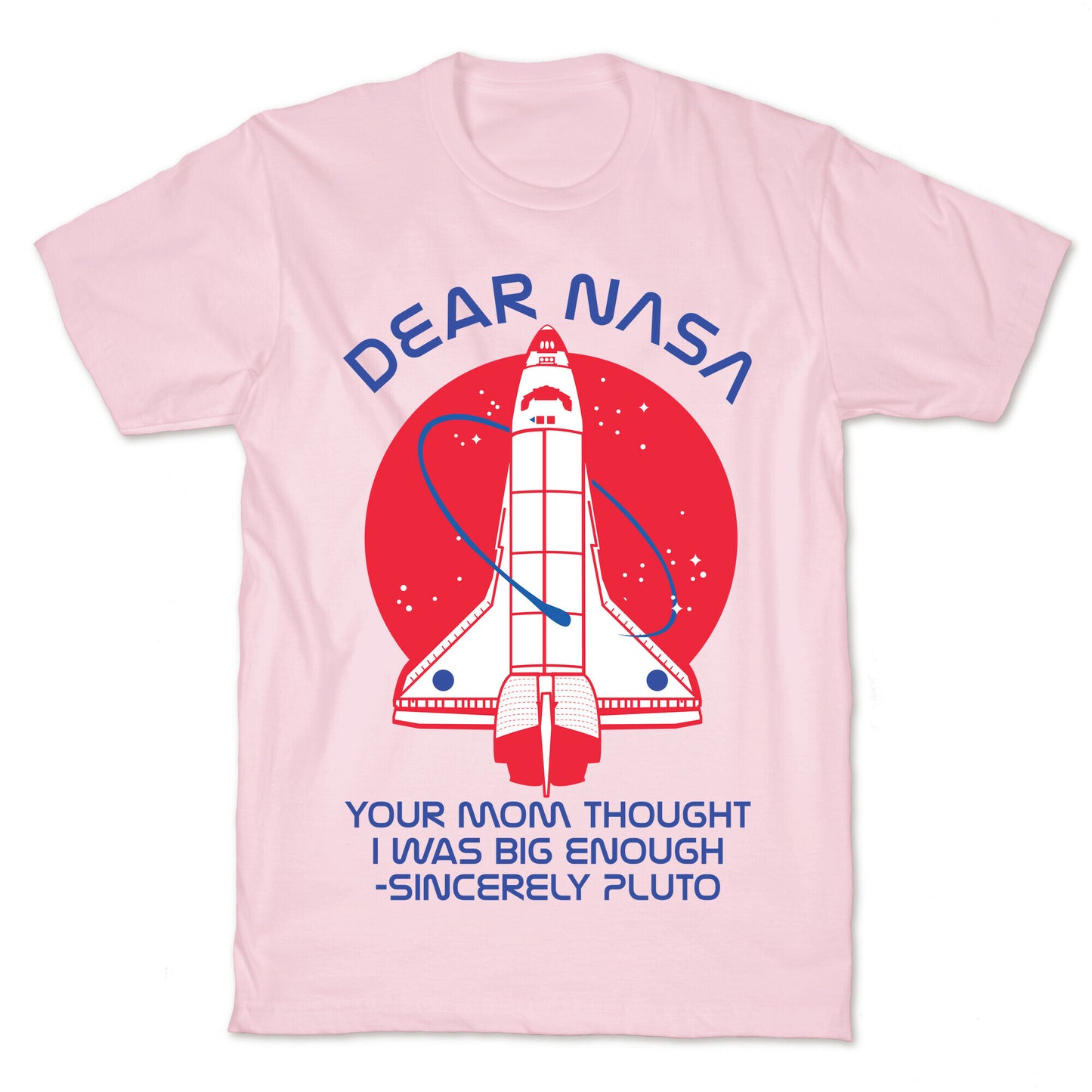 Dear Nasa Your Mom Though I Was Big Enough T-Shirt