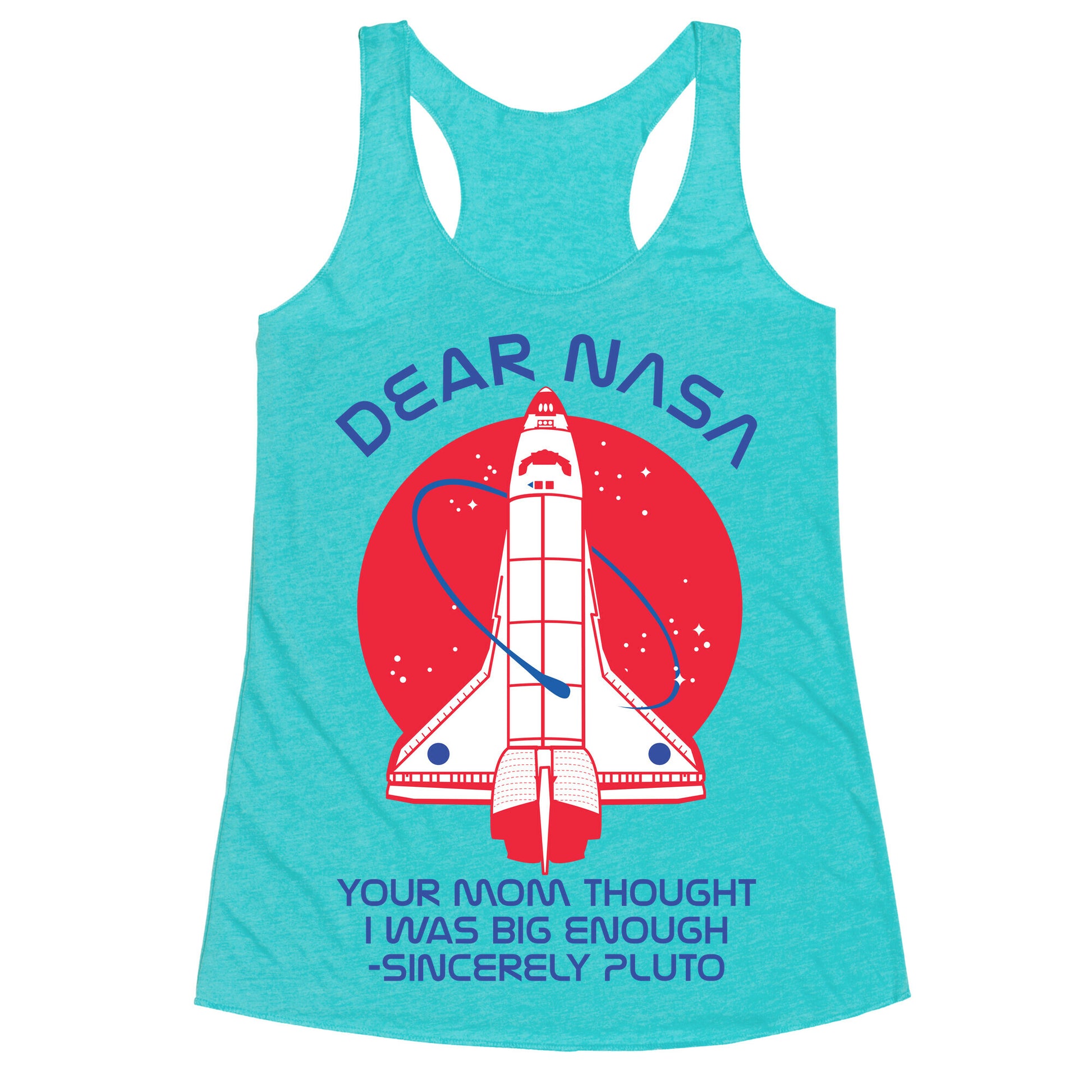 Dear Nasa Your Mom Though I Was Big Enough Racerback Tank