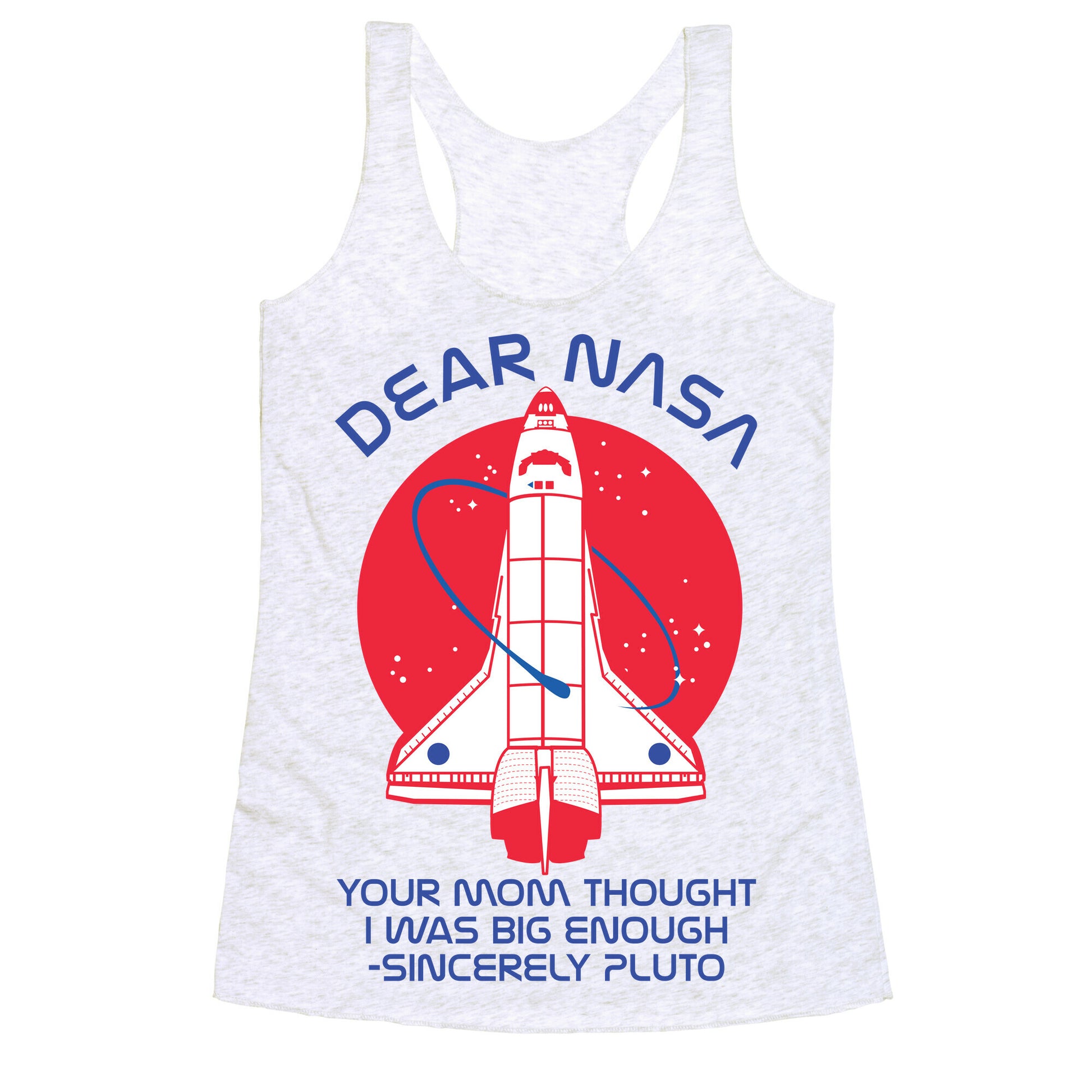 Dear Nasa Your Mom Though I Was Big Enough Racerback Tank