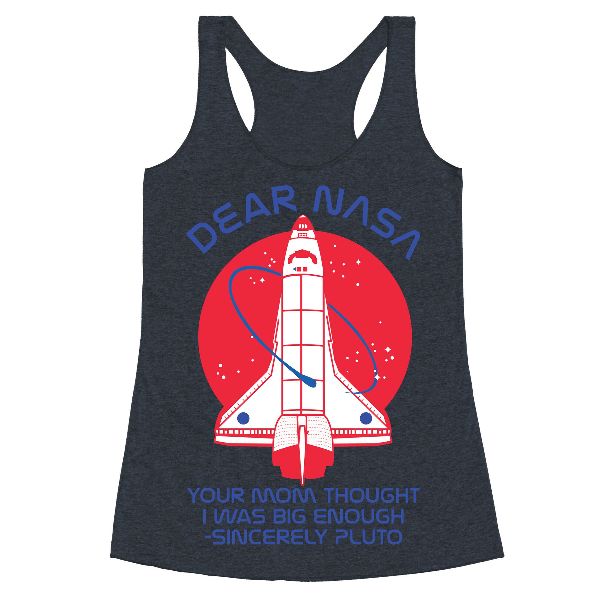 Dear Nasa Your Mom Though I Was Big Enough Racerback Tank