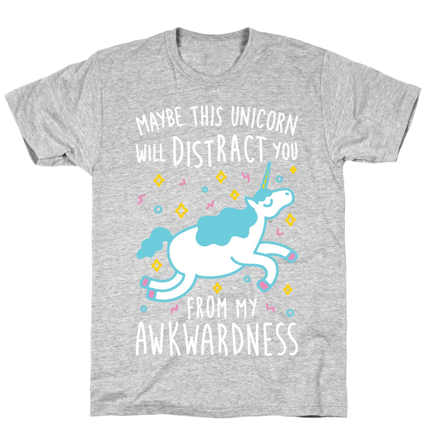 Maybe This Unicorn Will Distract You T-Shirt