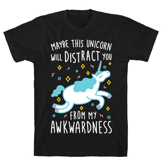 Maybe This Unicorn Will Distract You T-Shirt