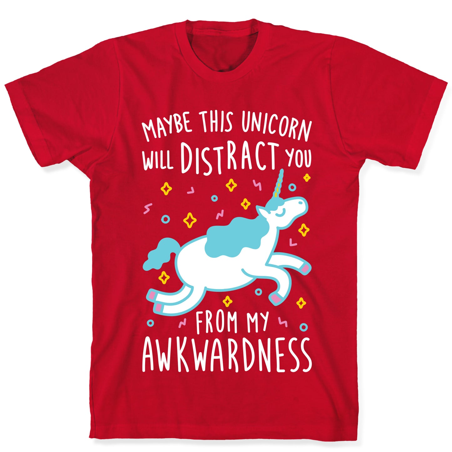 Maybe This Unicorn Will Distract You T-Shirt