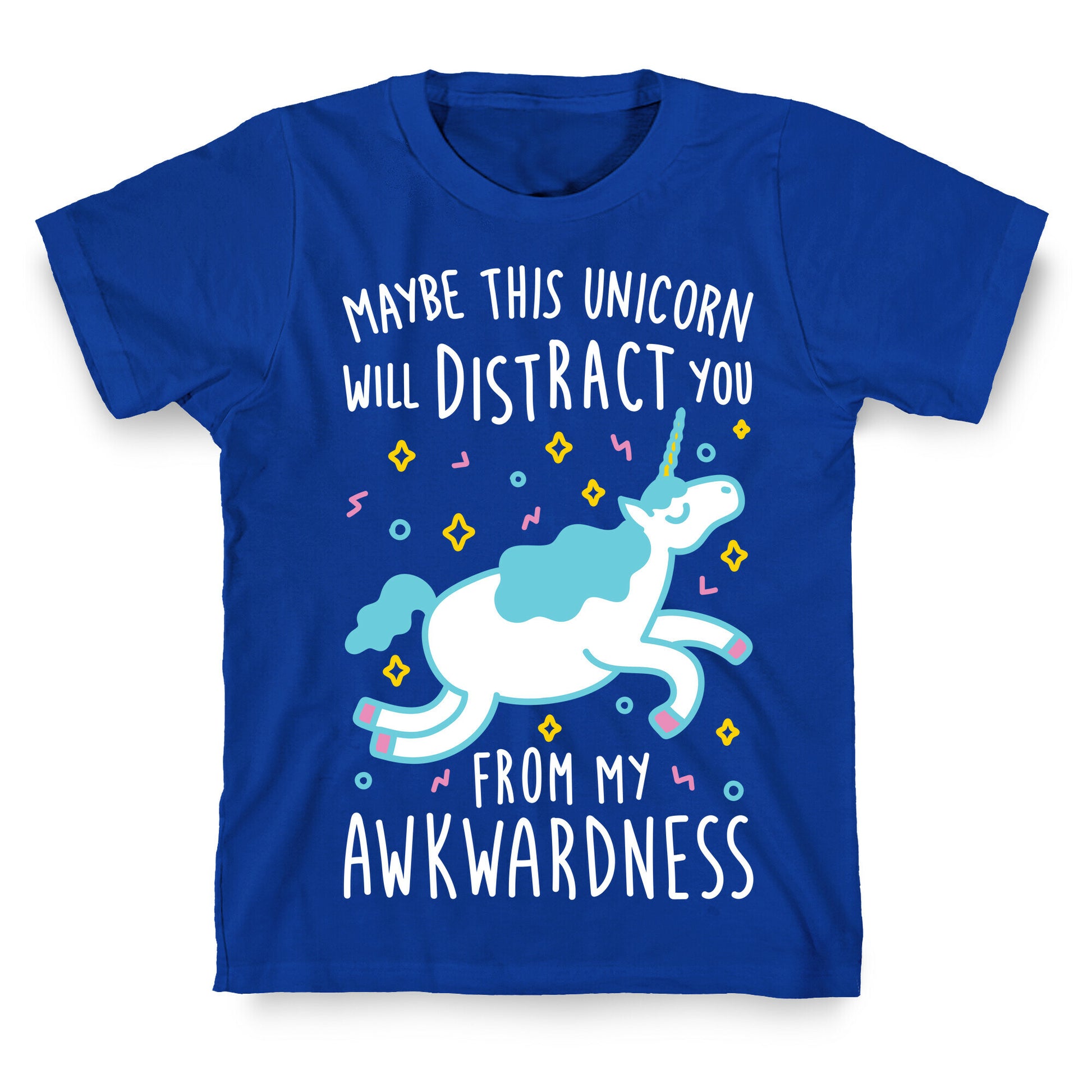 Maybe This Unicorn Will Distract You T-Shirt
