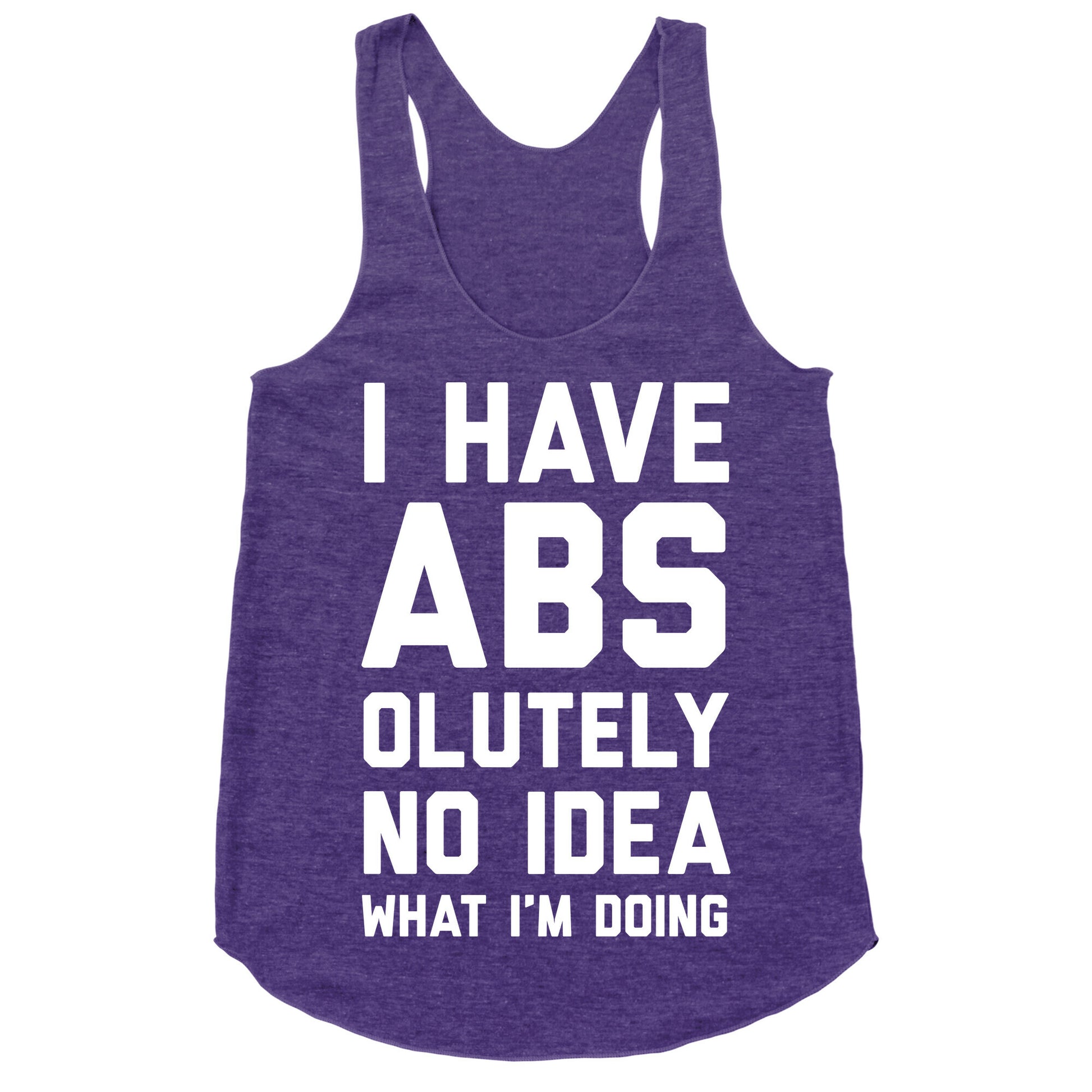 I Have Abs-olutely No Idea What I'm Doing Racerback Tank