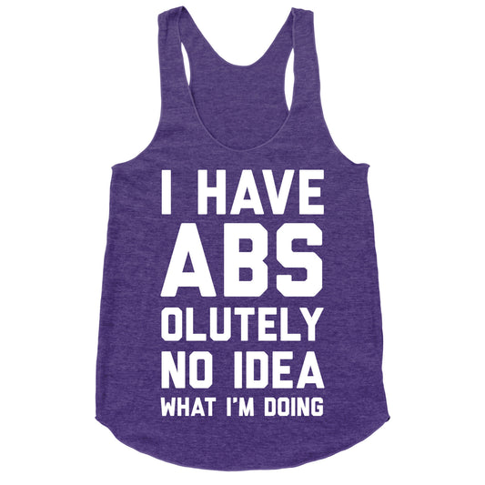 I Have Abs-olutely No Idea What I'm Doing Racerback Tank