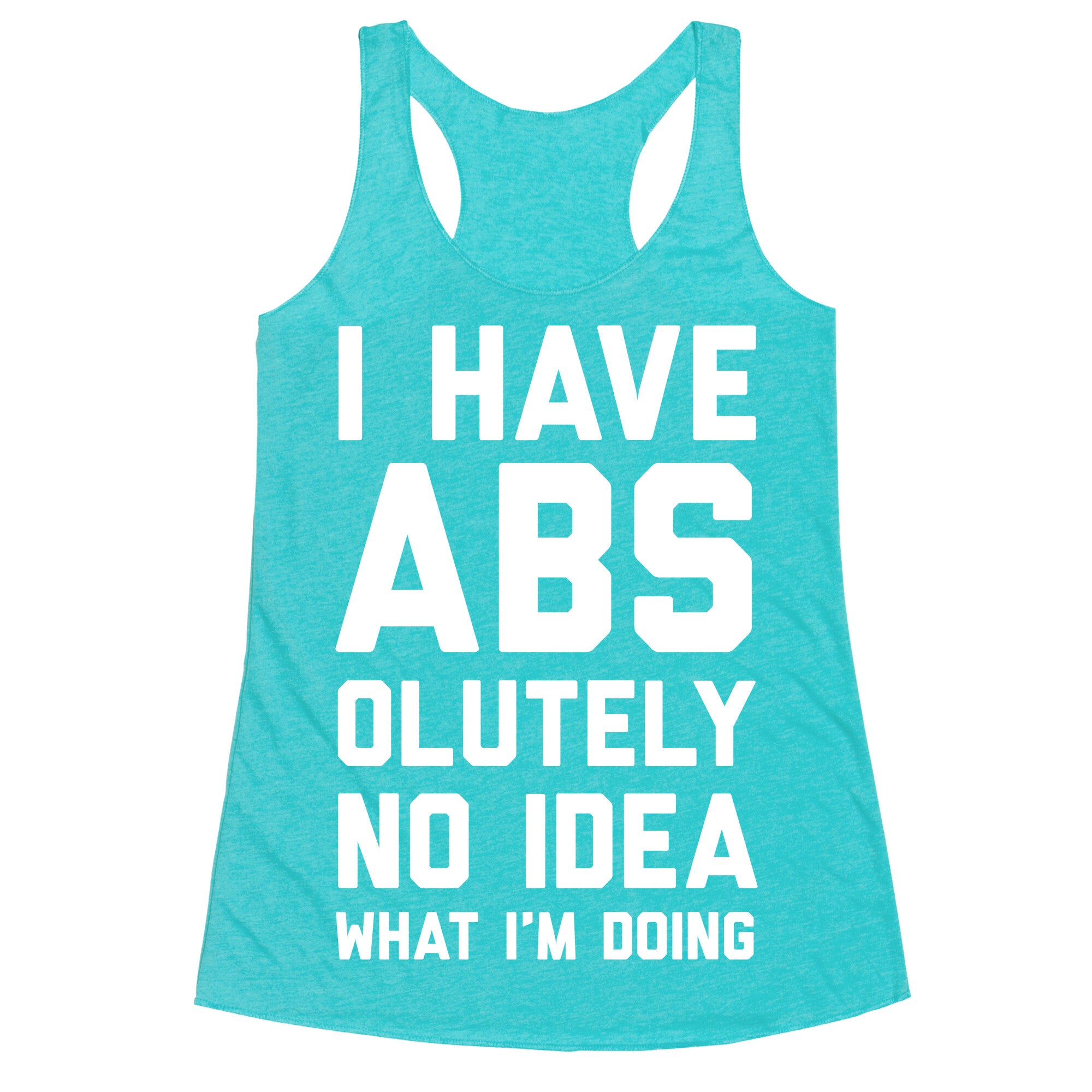 I Have Abs-olutely No Idea What I'm Doing Racerback Tank